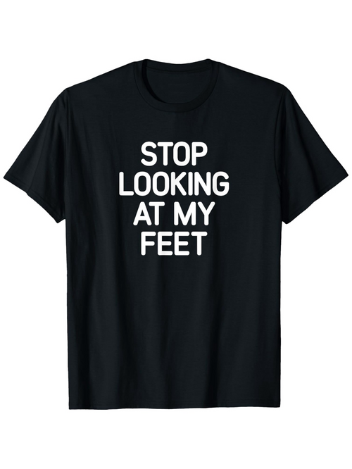Men's Graphic T-Shirt Stop Looking At My Feet Bold White Slogan Text On Black Cotton T Shirt