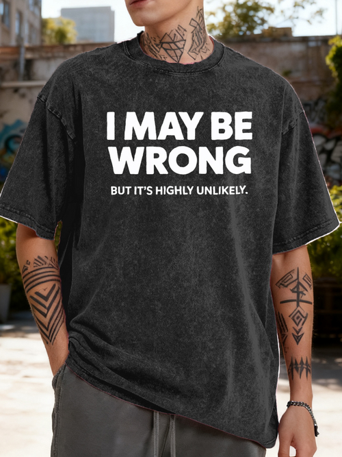 Men's Graphic T-Shirt I May Be Wrong Highly Unlikely Statement With Bold White Letters T Shirt