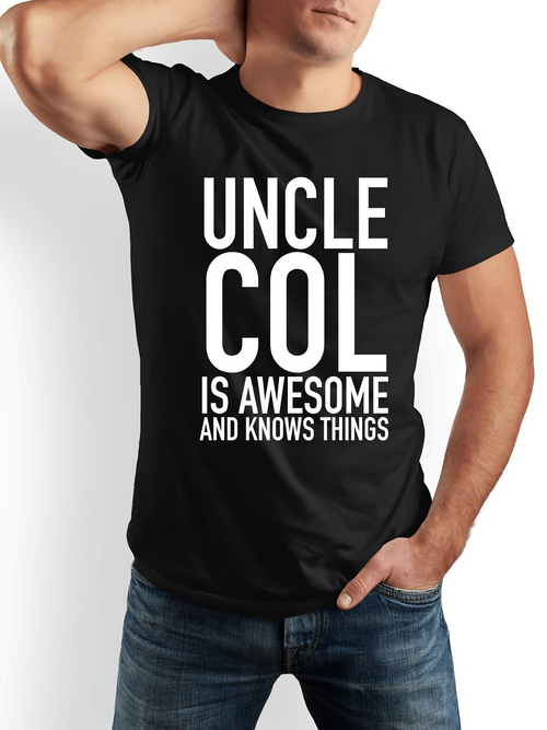 Men's Graphic T-Shirt Uncle Col Is Awesome And Knows Things Bold White Letters On Black T Shirt
