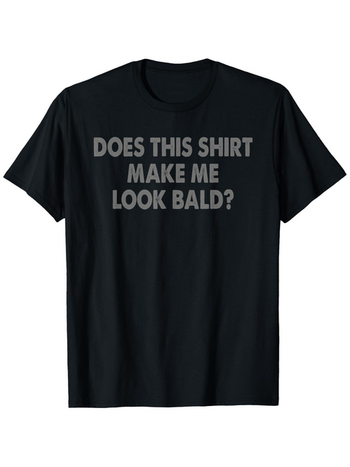 Men's Graphic T-Shirt Does This Shirt Make Me Look Bald Playful Bold Lettering Statement Shirt