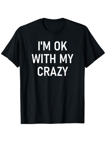 Men's Graphic T-Shirt Im Ok With My Crazy Bold Statement On Solid Black Shirt