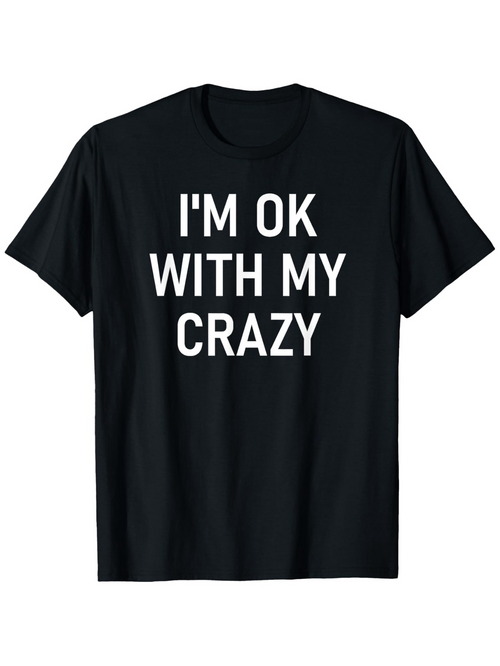 Men's Graphic T-Shirt Im Ok With My Crazy Bold Statement On Solid Black Shirt