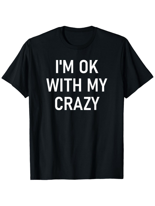 Men's Graphic T-Shirt Im Ok With My Crazy Bold Statement On Solid Black Shirt