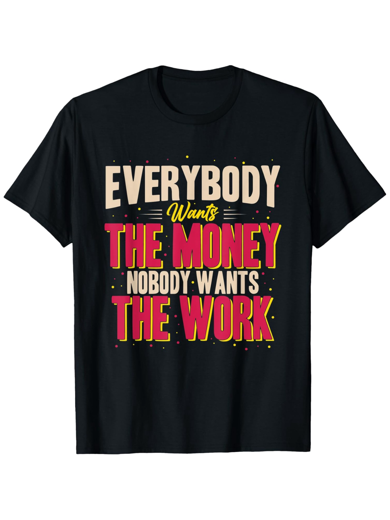 Men's Graphic T-Shirt Everybody Wants The Money Nobody Wants The Work Retro Bold Lettering T Shirt