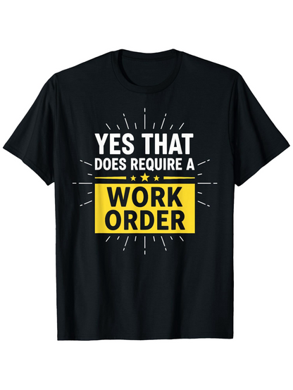 Men's Graphic T-Shirt Yes That Does Require A Work Order With Yellow Highlighted Text And Radiating Lines Shirt