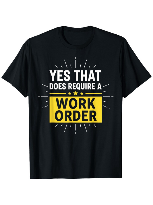 Men's Graphic T-Shirt Yes That Does Require A Work Order With Yellow Highlighted Text And Radiating Lines Shirt