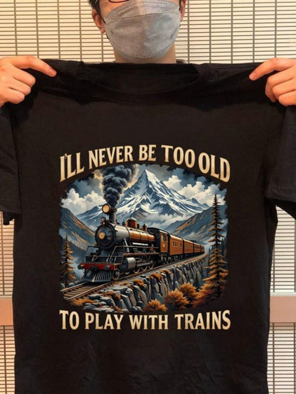 Men's Graphic T-Shirt Ill Never Be Too Old Mountain Landscape With Smoky Train Tracks And Snowcapped Steam Locomotive