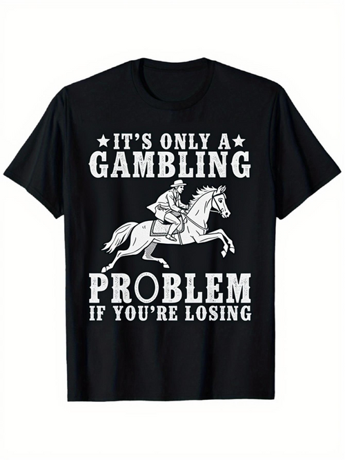 Men's Graphic T-Shirt Its Only A Gambling Problem If Youre Losing Fast Horse Racing With Motivational Slogan And Bold Graphic Horse
