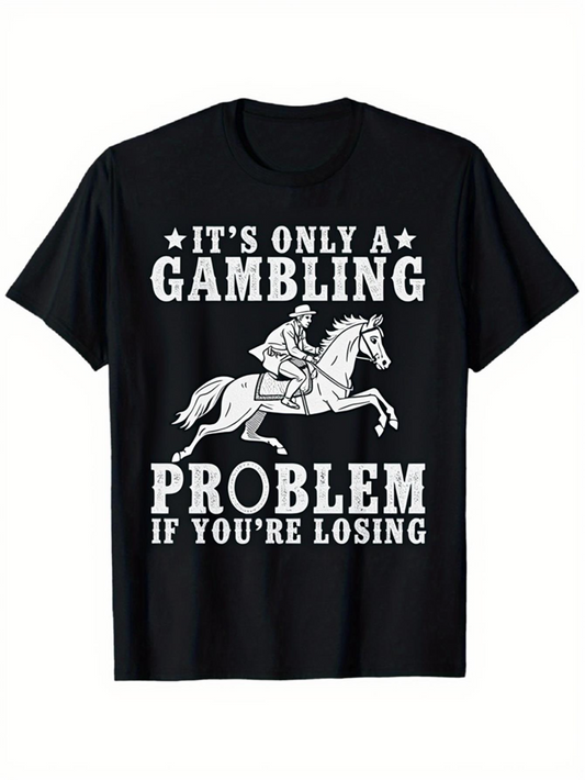 Men's Graphic T-Shirt Its Only A Gambling Problem If Youre Losing Fast Horse Racing With Motivational Slogan And Bold Graphic Horse