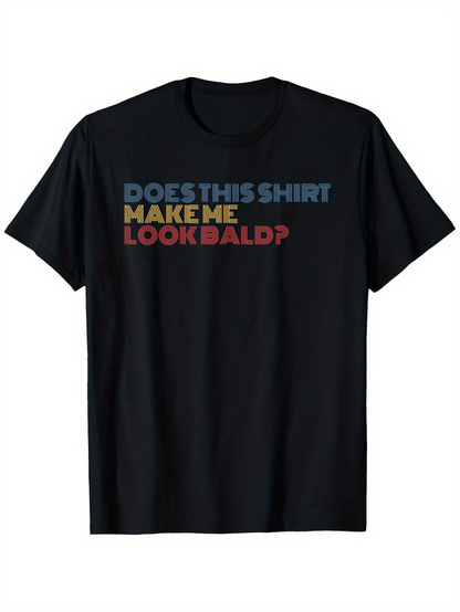 Men's Graphic T-Shirt Does This Shirt Make Me Look Bald Question On Humorous Black T Shirt