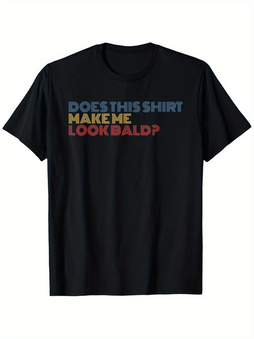 Men's Graphic T-Shirt Does This Shirt Make Me Look Bald Question On Humorous Black T Shirt