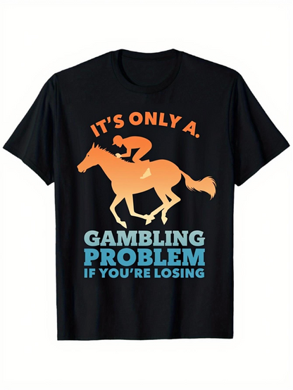 Men's Graphic T-Shirt Its Only A Gambling Problem With Horse Racing Under Playful Text