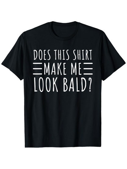 Men's Graphic T-Shirt Does This Shirt Make Me Look Bald Playful Bold Text Centered On Shirt