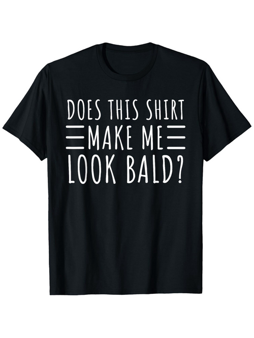 Men's Graphic T-Shirt Does This Shirt Make Me Look Bald Playful Bold Text Centered On Shirt