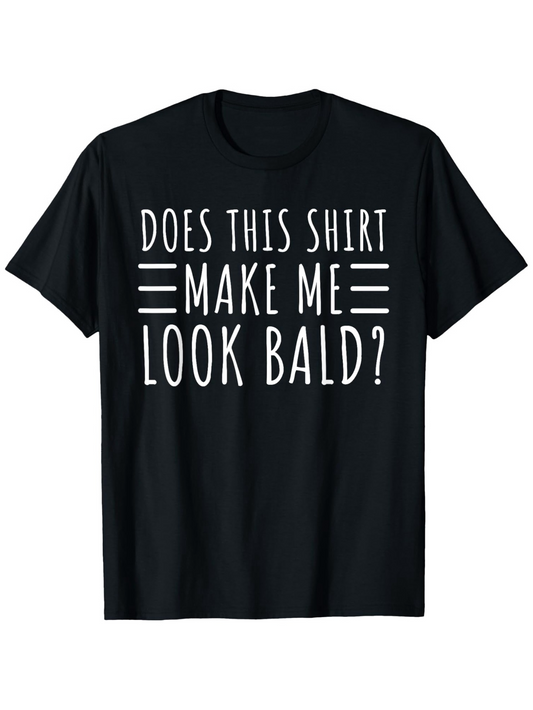 Men's Graphic T-Shirt Does This Shirt Make Me Look Bald Playful Bold Text Centered On Shirt