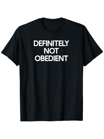 Men's Graphic T-Shirt Definitely Not Obedient Bold Statement White Text T Shirt