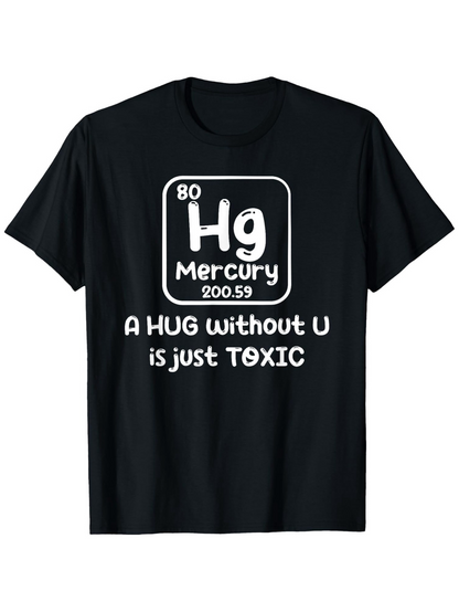 Men's Graphic T-Shirt A Hug Without U Is Just Toxic Playful Periodic Table Science Tee