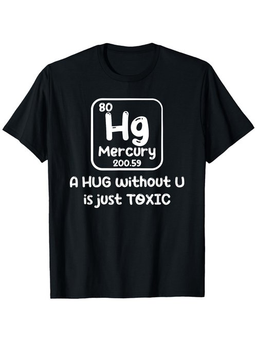 Men's Graphic T-Shirt A Hug Without U Is Just Toxic Playful Periodic Table Science Tee