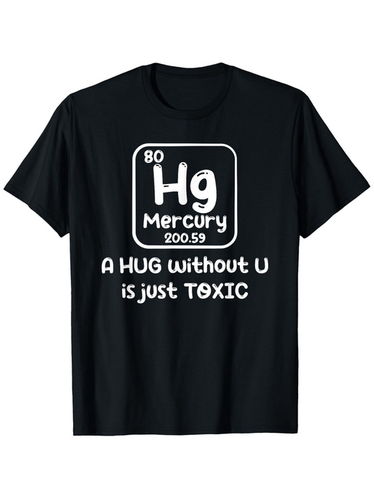 Men's Graphic T-Shirt A Hug Without U Is Just Toxic Playful Periodic Table Science Tee