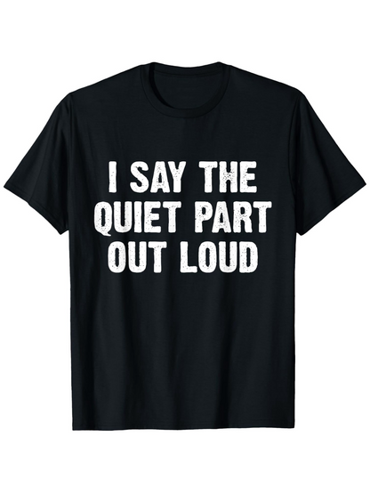 Men's Graphic T-Shirt I Say The Quiet Part Out Loud Bold White Text Black Shirt