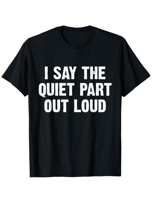 Men's Graphic T-Shirt I Say The Quiet Part Out Loud Bold White Text Black Shirt