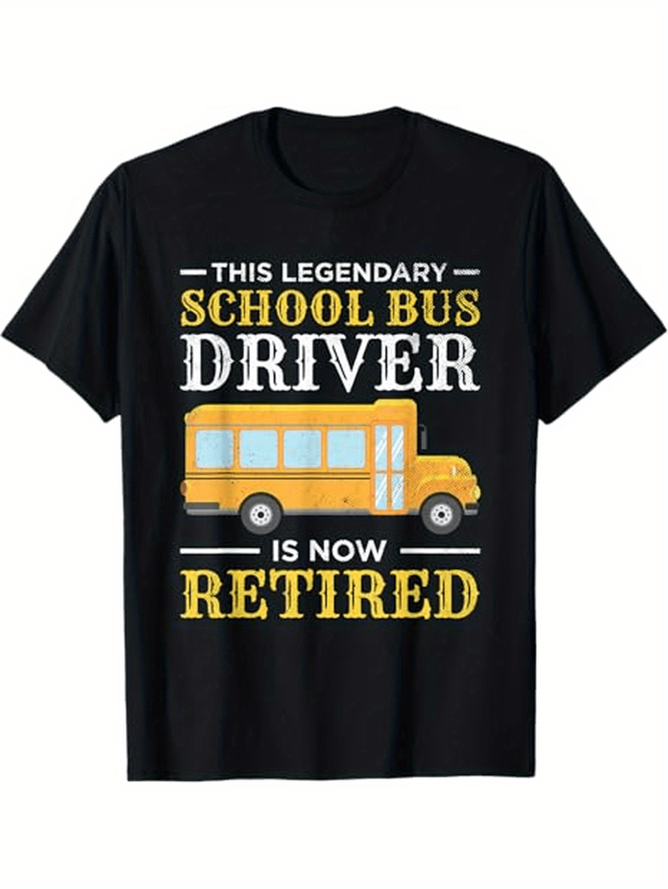 Men's Graphic T-Shirt This Legendary School Bus Driver Is Now Retired With Classic Yellow Transport