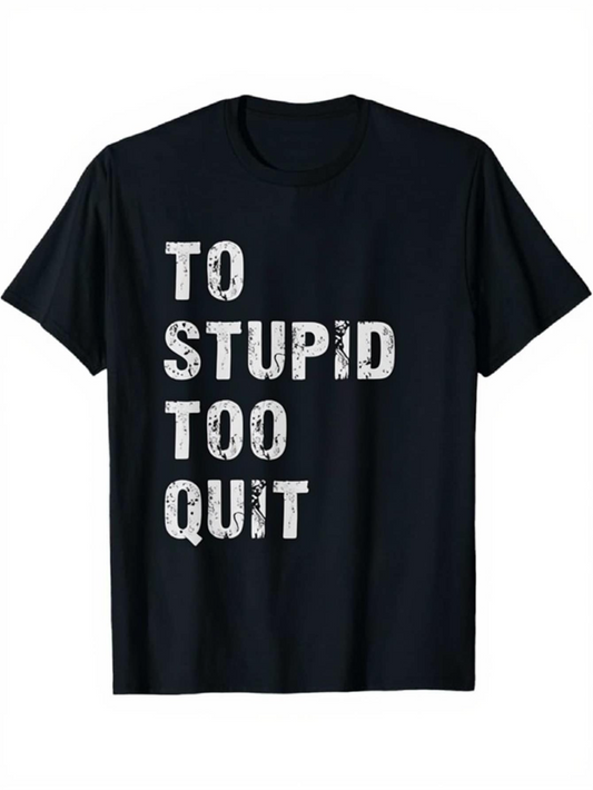 Men's Graphic T-Shirt To Stupid Too Quit Distressed Grunge Letters On Black Shirt