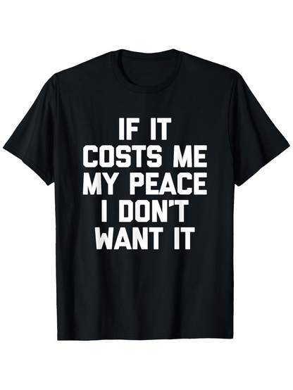 Men's Graphic T-Shirt If It Costs Me My Peace I Dont Want It Bold Motivational Saying Black T Shirt