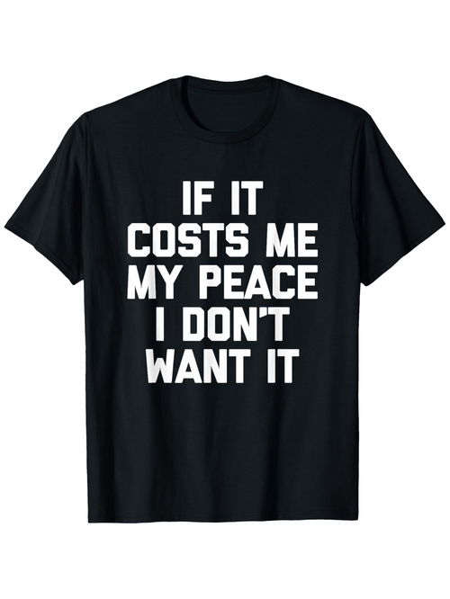 Men's Graphic T-Shirt If It Costs Me My Peace I Dont Want It Bold Motivational Saying Black T Shirt