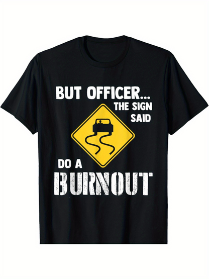 Men's Graphic T-Shirt But Officer The Sign Said Do A Burnout With Skidding Car Road Sign Under White Letters