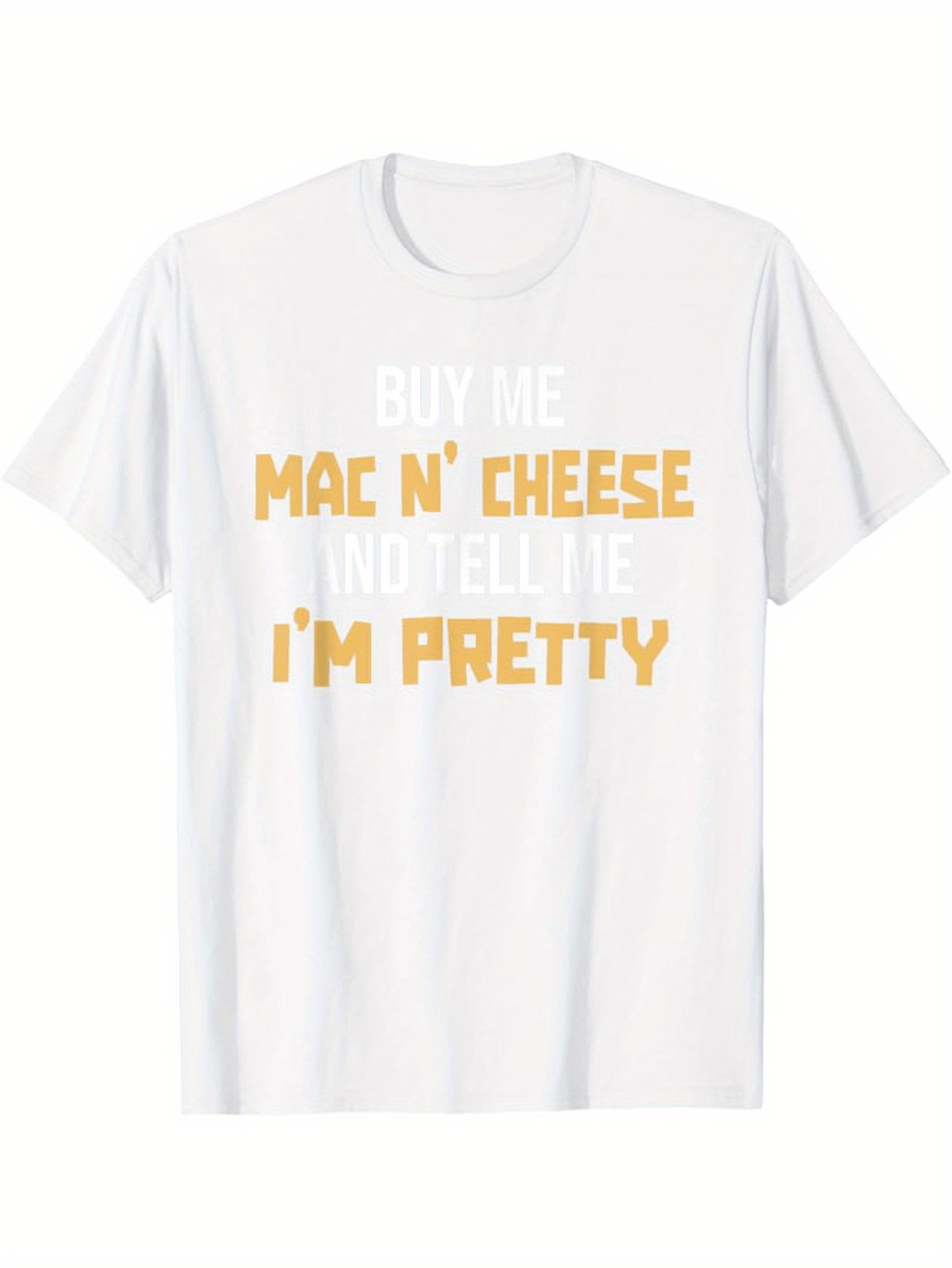 Men's Graphic T-Shirt Buy Me Mac N Cheese And Tell Me Im Pretty