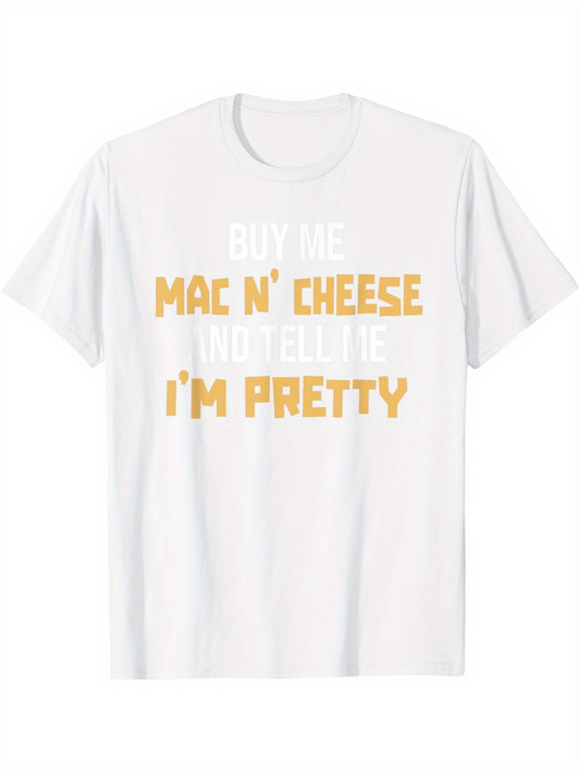 Men's Graphic T-Shirt Buy Me Mac N Cheese And Tell Me Im Pretty