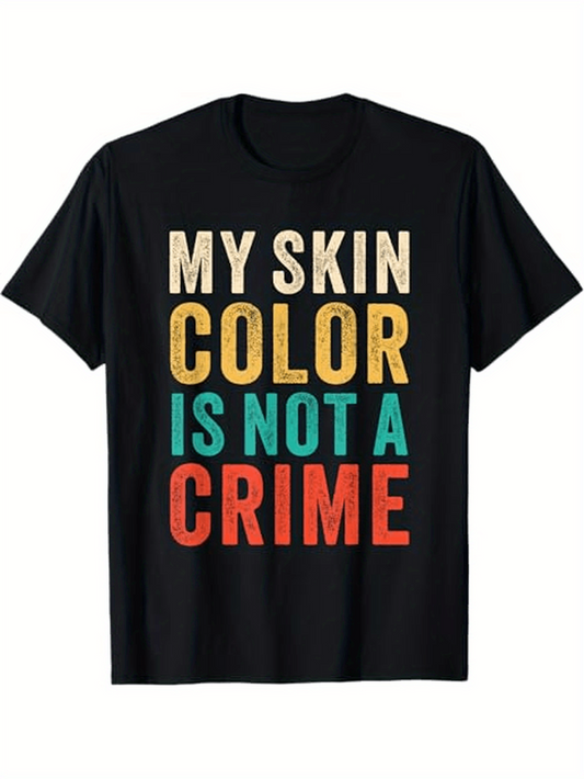 Men's Graphic T-Shirt My Skin Color Is Not A Crime Bold Motivational Message On Black Cotton T Shirt