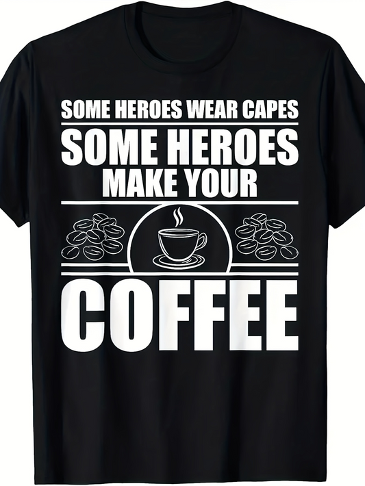 Men's Graphic T-Shirt Some Heroes Wear Capes Bold Slogan Surrounded By Coffee Beans Steaming Hot Coffee