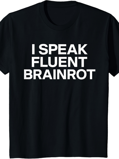 Men's Graphic T-Shirt I Speak Fluent Brainrot Bold Sans Serif White Letters Humor Statement