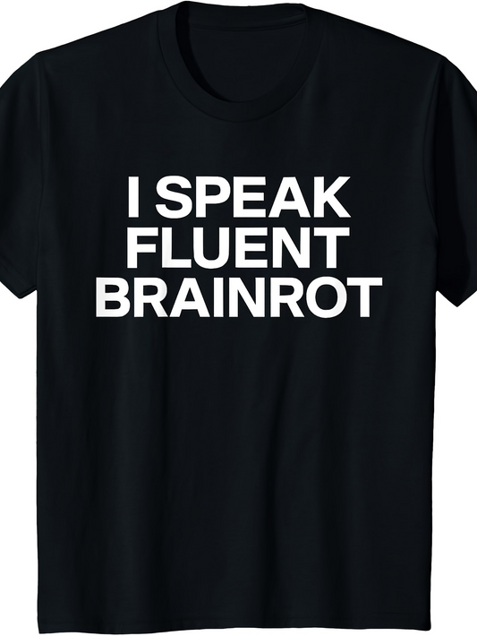 Men's Graphic T-Shirt I Speak Fluent Brainrot Bold Sans Serif White Letters Humor Statement