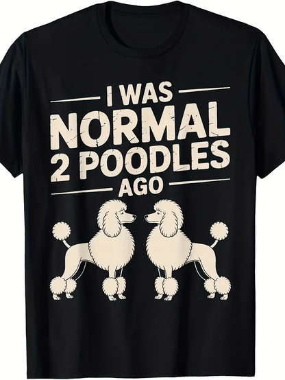Men's Graphic T-Shirt I Was Normal Two Fancy Cream Colored Poodles Standing Together Poodle