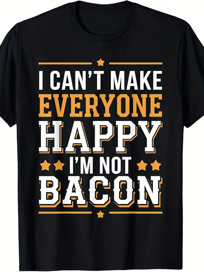Men's Graphic T-Shirt I Cant Make Everyone Happy Im Not Bacon Typography With Stars Motivational Quote