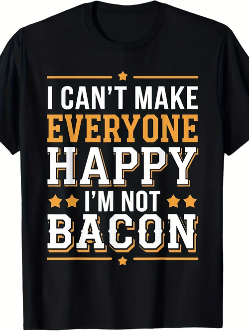 Men's Graphic T-Shirt I Cant Make Everyone Happy Im Not Bacon Typography With Stars Motivational Quote