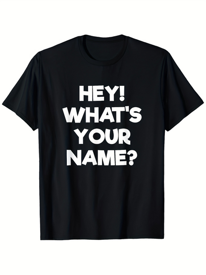 Men's Graphic T-Shirt Hey Whats Your Name Bold White Letters On Black Tee