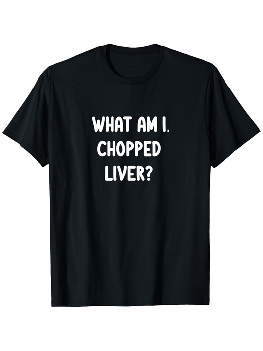 Men's Graphic T-Shirt What Am I Chopped Liver Simple Bold Typographic Print T Shirt