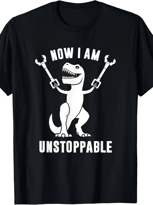 Men's Graphic T-Shirt Now I Am Unstoppable With Claw Extenders And Excited Dinosaur