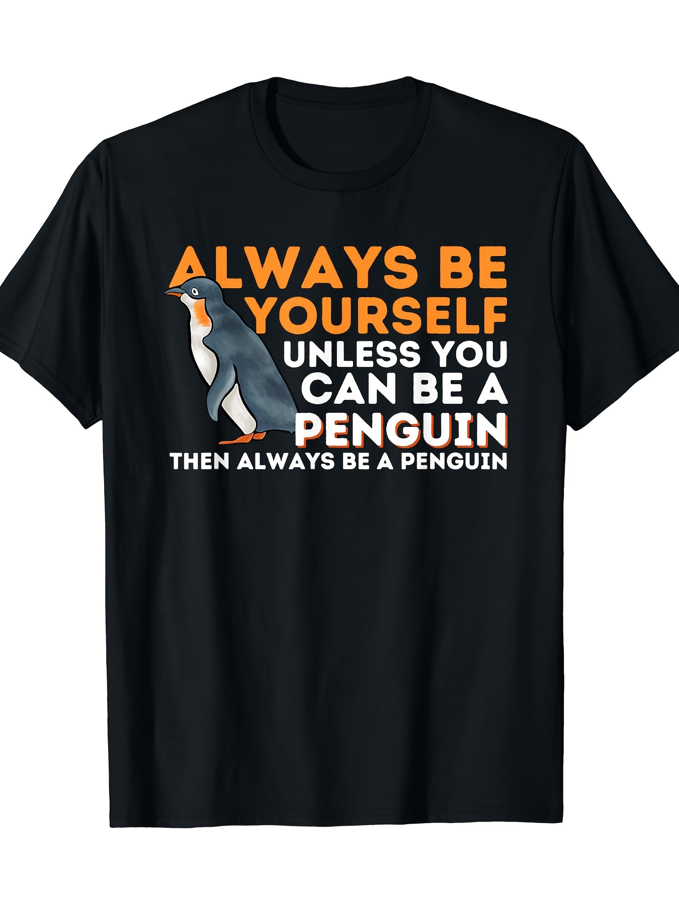 Men's Graphic T-Shirt Always Be Yourself Unless You Can Be A Penguin Then Always Be A Penguin Wearing Graphic Print T Shirt