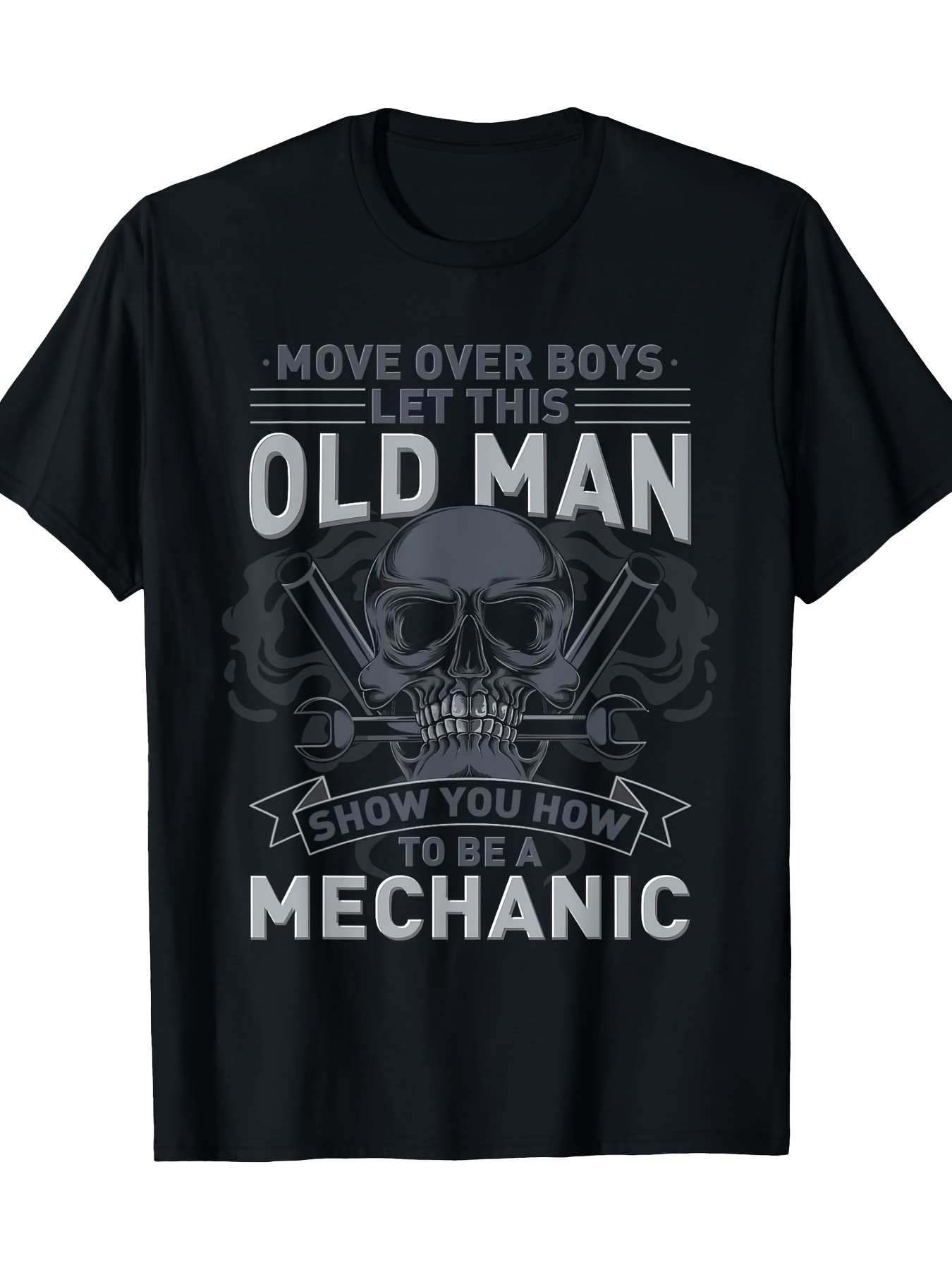 Men's Graphic T-Shirt Move Over Boys Let This Old Man Show You How To Be A Mechanic Gritty Skull With Mechanical Tools Underneath
