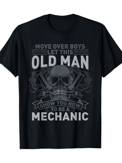 Men's Graphic T-Shirt Move Over Boys Let This Old Man Show You How To Be A Mechanic Gritty Skull With Mechanical Tools Underneath