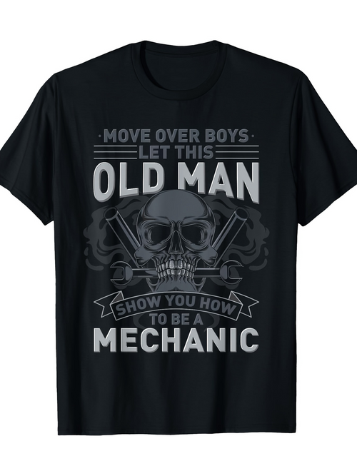 Men's Graphic T-Shirt Move Over Boys Let This Old Man Show You How To Be A Mechanic Gritty Skull With Mechanical Tools Underneath