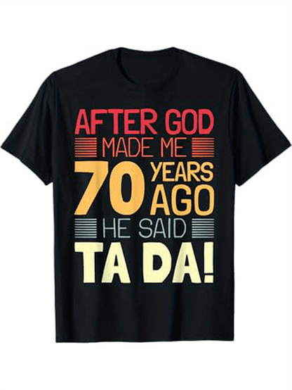 Men's Graphic T-Shirt After God Made Me Seventy Years Ago He Said Ta Da Graphic T Shirt