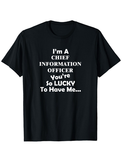 Men's Graphic T-Shirt Im A Chief Information Officer Funny Business Quote With Lucky Slogan Text Shirt