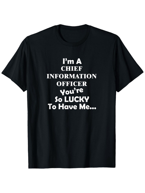 Men's Graphic T-Shirt Im A Chief Information Officer Funny Business Quote With Lucky Slogan Text Shirt