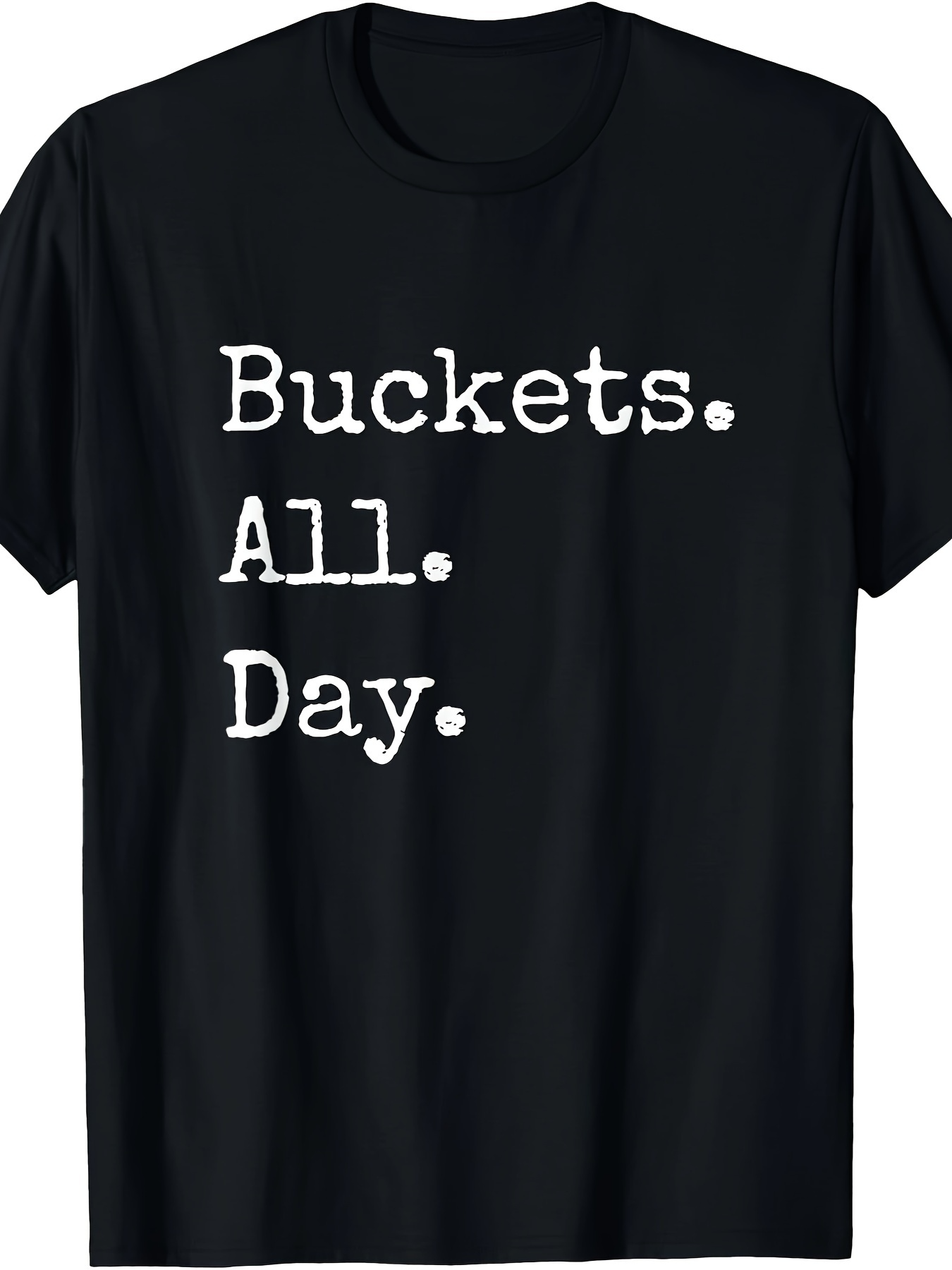 Men's Graphic T-Shirt Buckets All Day Bold White Stamped Chalk Font Lettering Statement Shirt